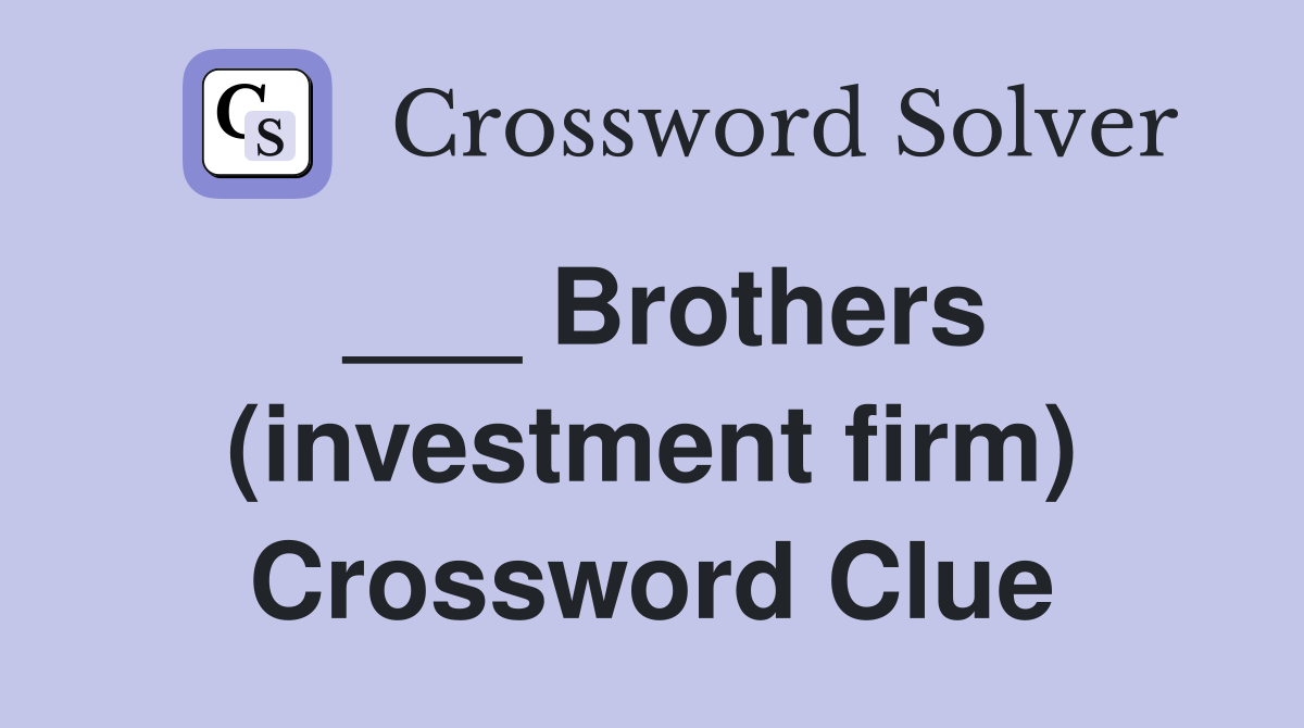 ___ Brothers (investment firm) Crossword Clue