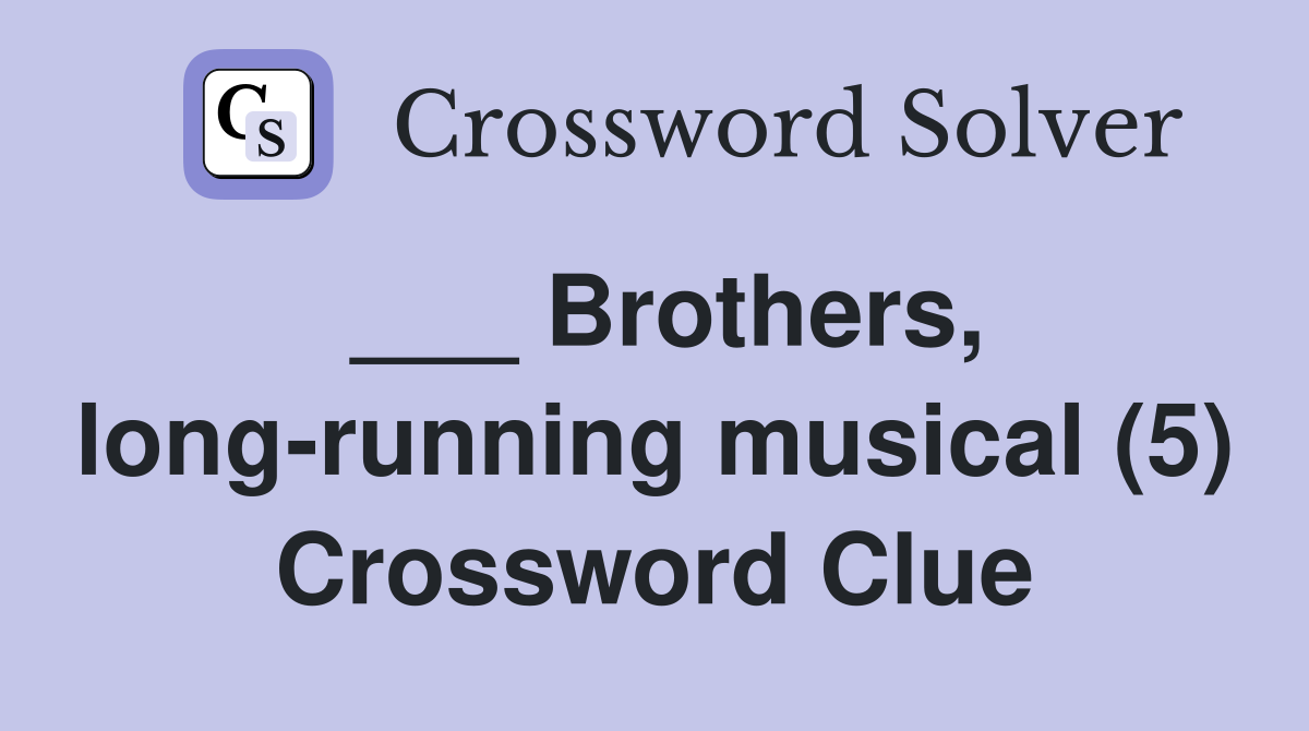 ___ Brothers, long-running musical (5) Crossword Clue