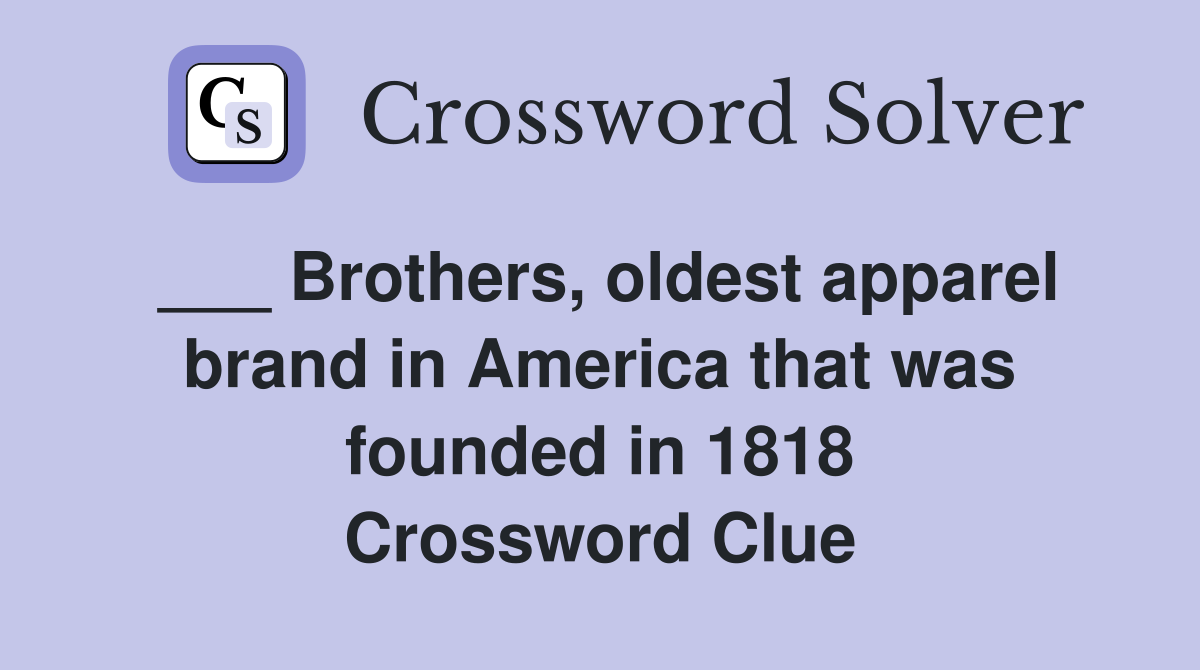 ___ Brothers, oldest apparel brand in America that was founded in 1818 Crossword Clue