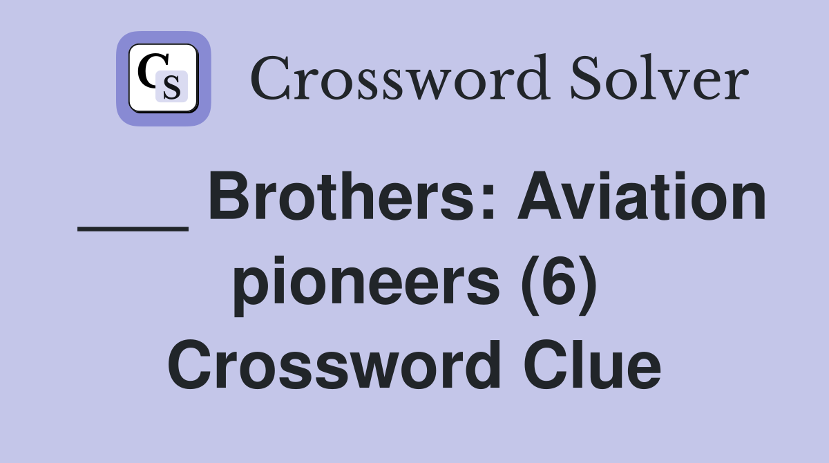___ Brothers: Aviation pioneers (6) Crossword Clue