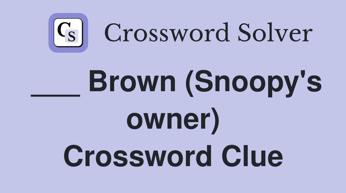 ___ Brown (Snoopy's owner) Crossword Clue