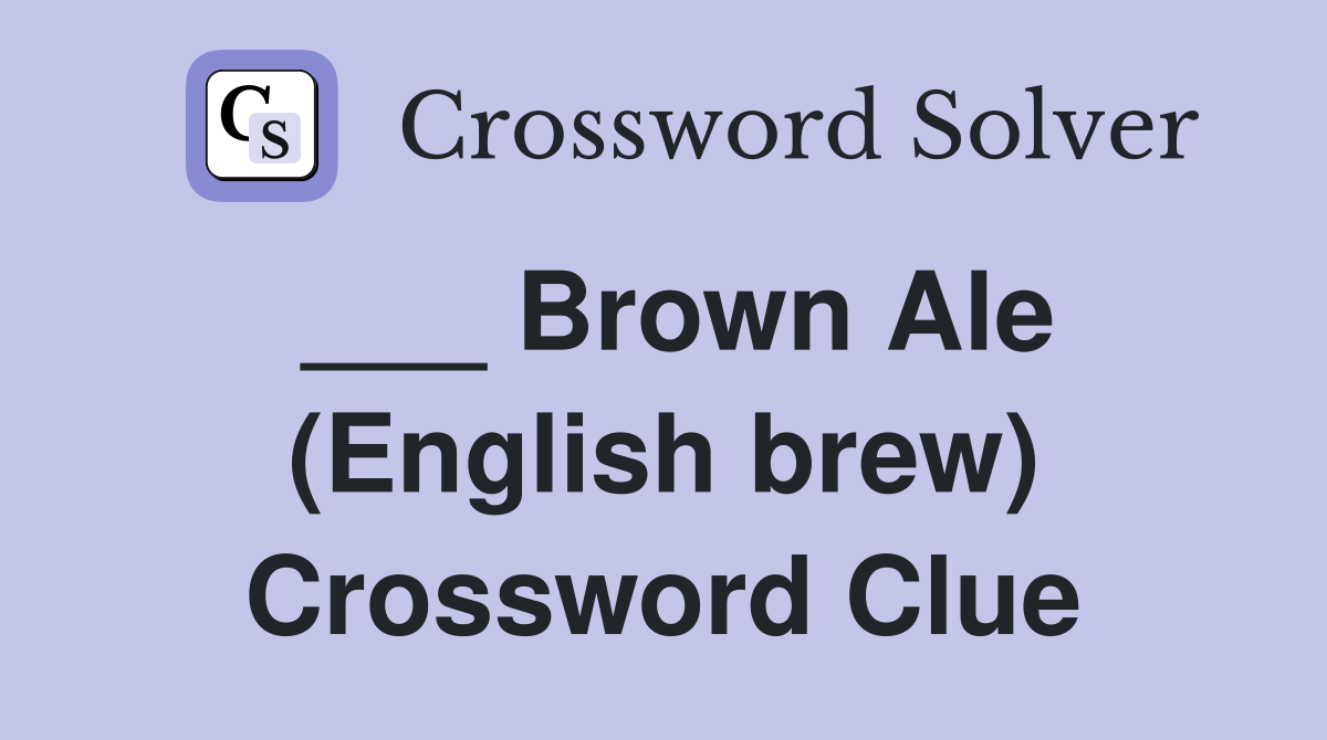 ___ Brown Ale (English brew) Crossword Clue