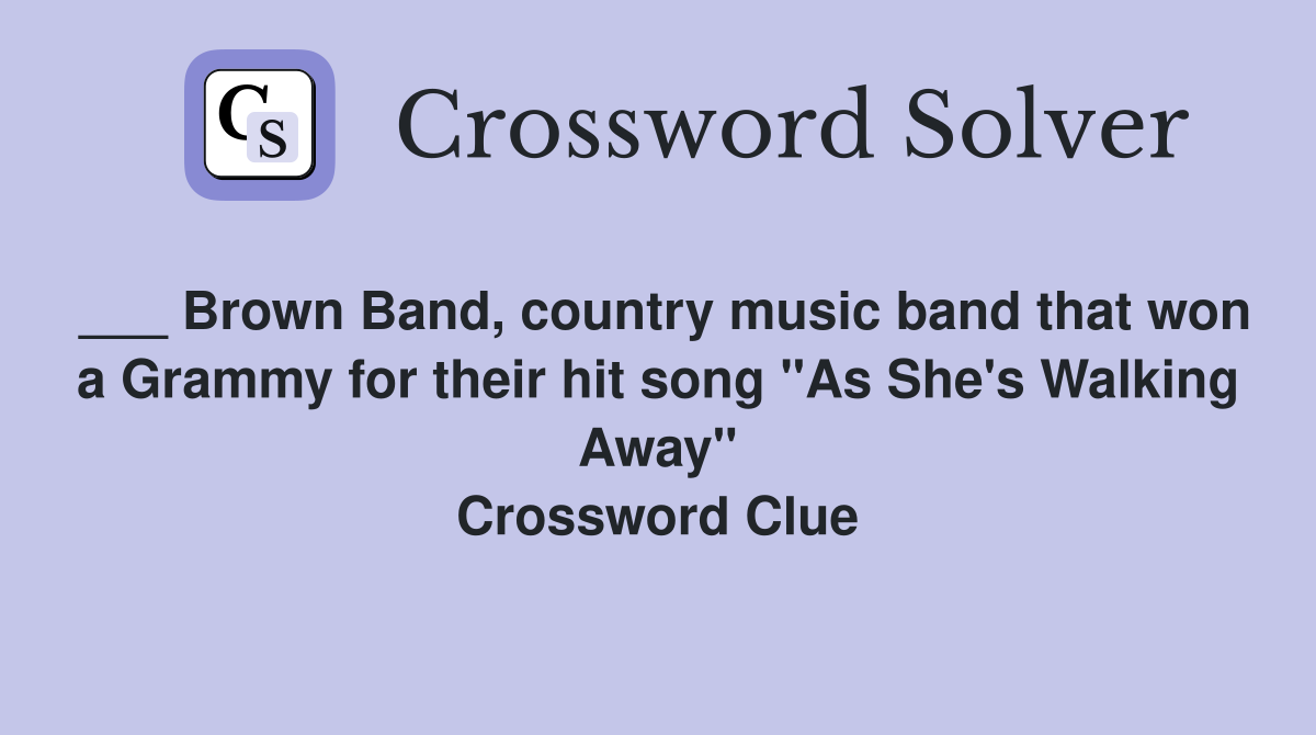 ___ Brown Band, country music band that won a Grammy for their hit song "As She's Walking Away" Crossword Clue