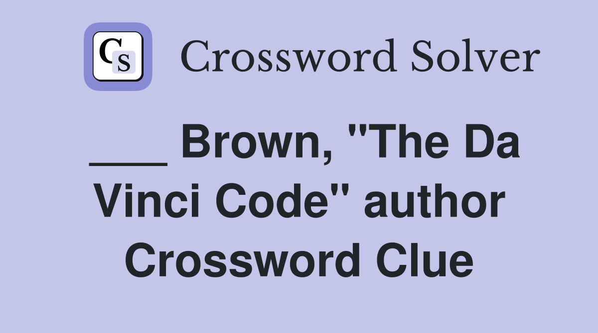 ___ Brown, "The Da Vinci Code" author Crossword Clue