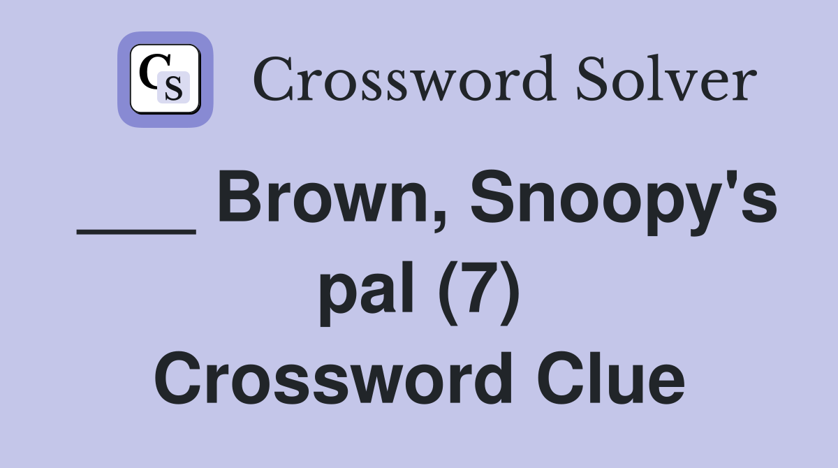 ___ Brown, Snoopy's pal (7) Crossword Clue
