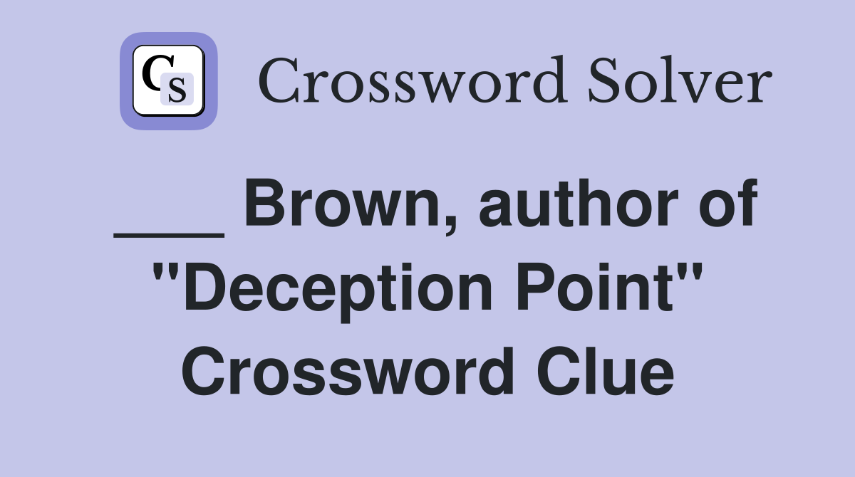 ___ Brown, author of "Deception Point" Crossword Clue