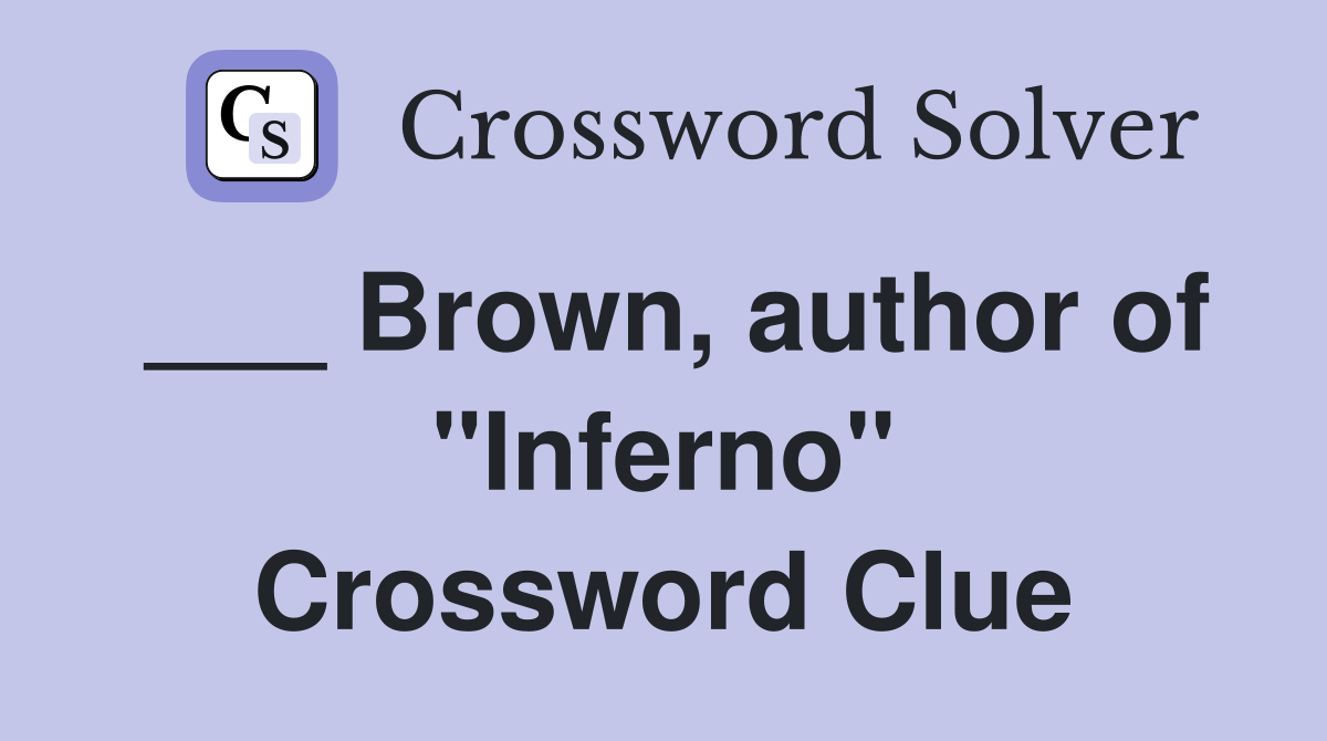 ___ Brown, author of "Inferno" Crossword Clue