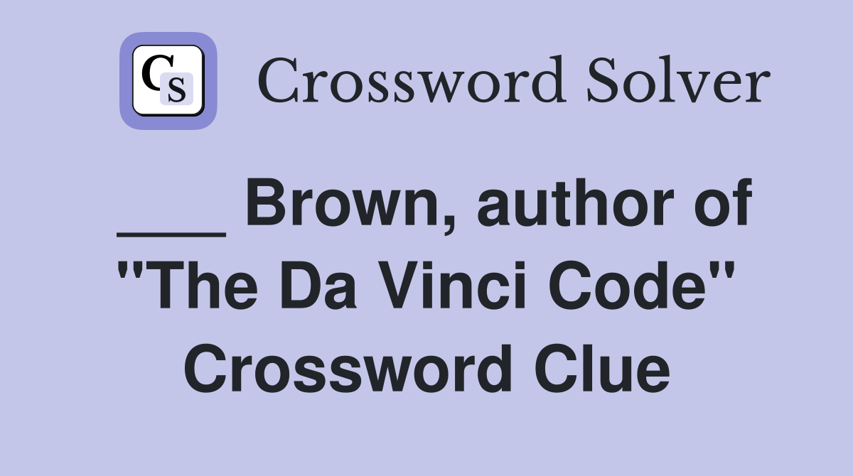 ___ Brown, author of "The Da Vinci Code" Crossword Clue