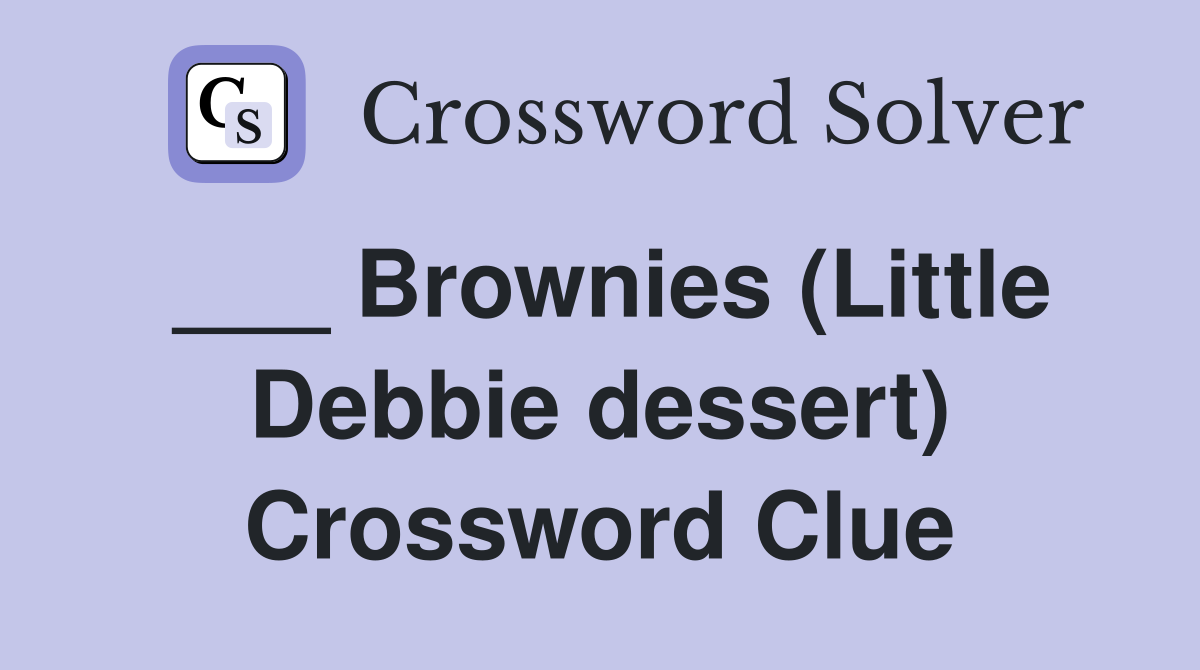 ___ Brownies (Little Debbie dessert) Crossword Clue