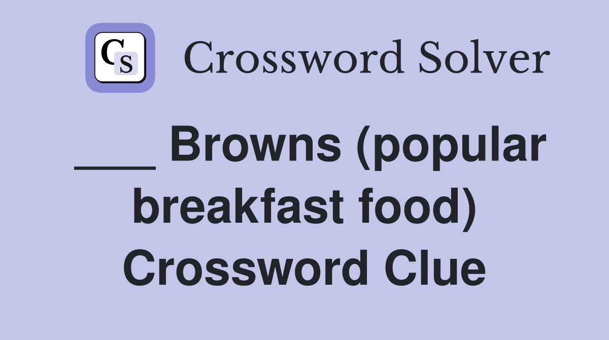 ___ Browns (popular breakfast food) Crossword Clue