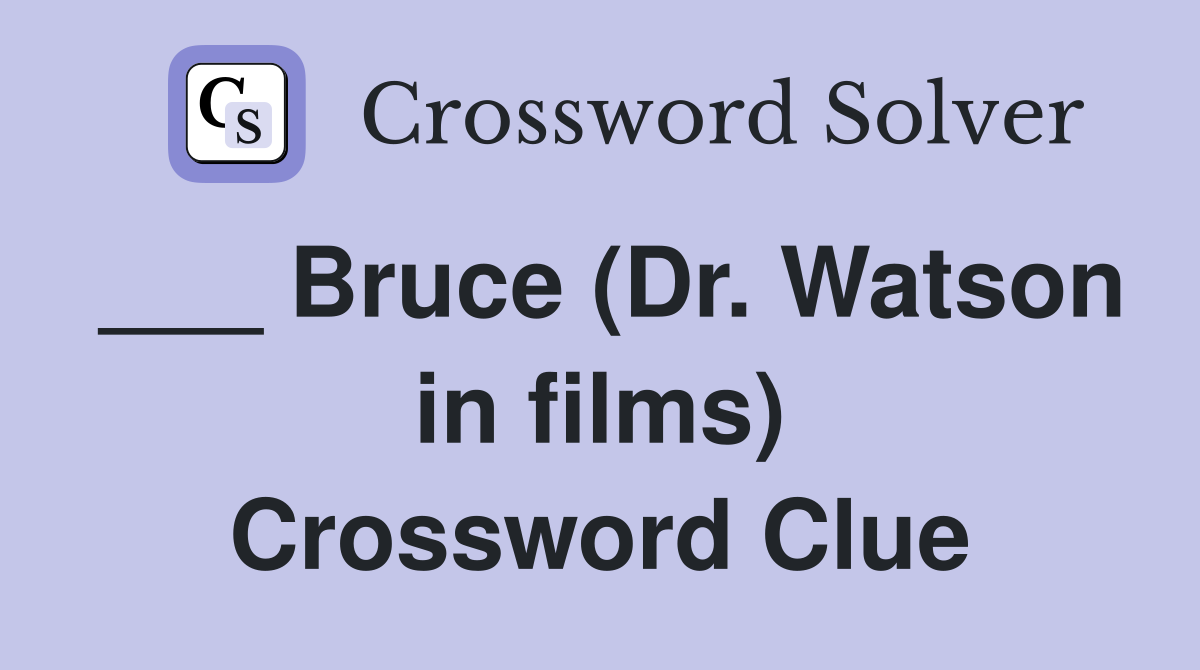 ___ Bruce (Dr. Watson in films) Crossword Clue