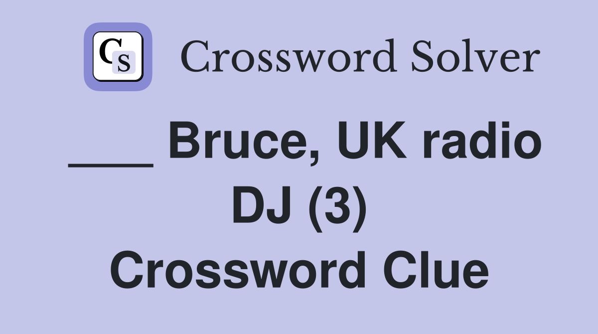 ___ Bruce, UK radio DJ (3) Crossword Clue