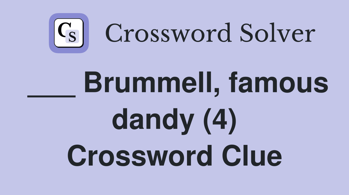 ___ Brummell, famous dandy (4) Crossword Clue