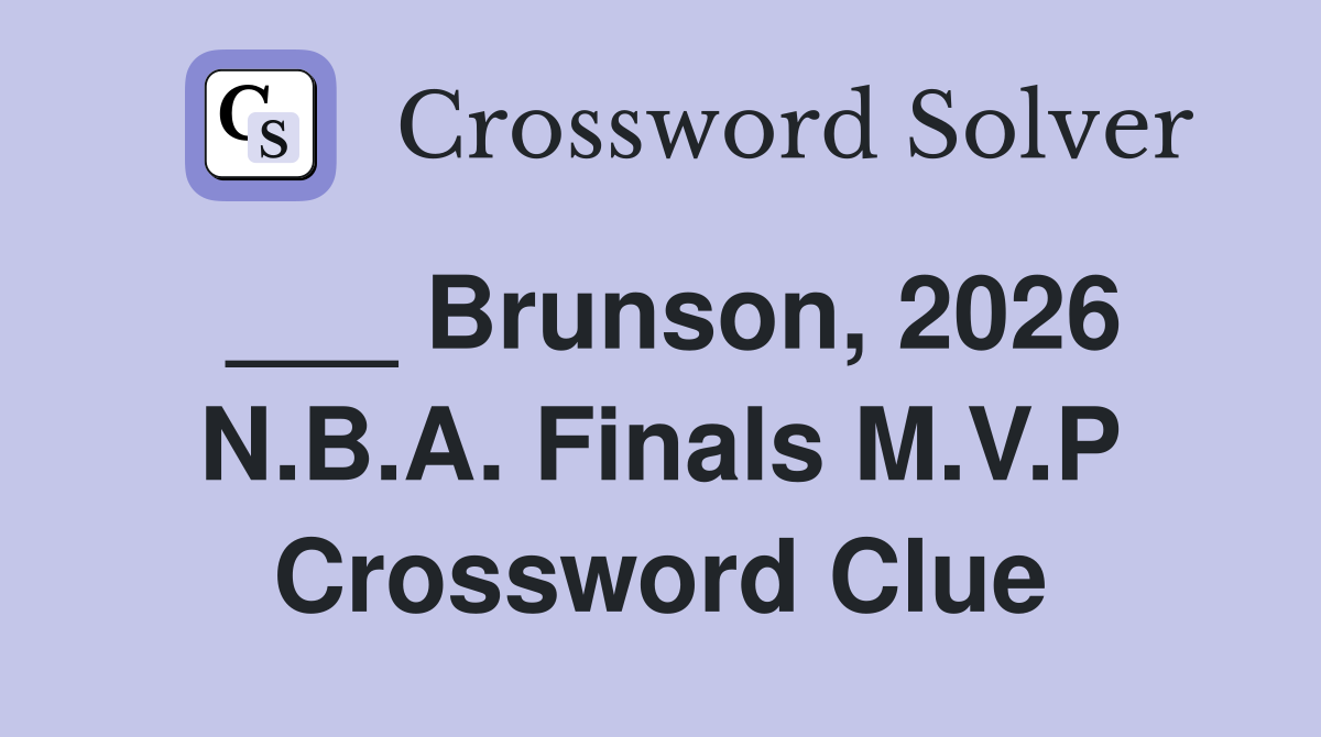 ___ Brunson, 2026 N.B.A. Finals M.V.P Crossword Clue
