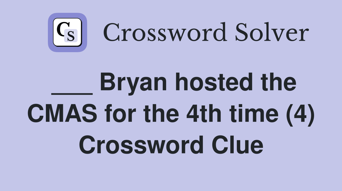 ___ Bryan hosted the CMAS for the 4th time (4) Crossword Clue