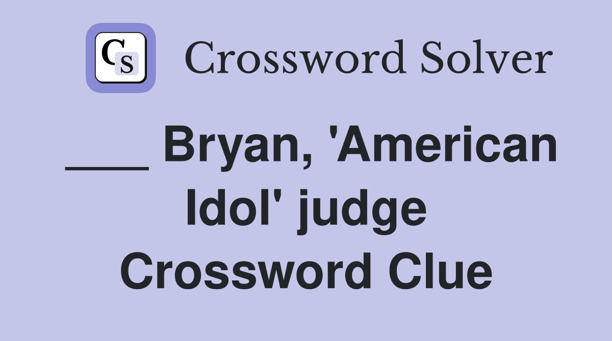 ___ Bryan, 'American Idol' judge Crossword Clue