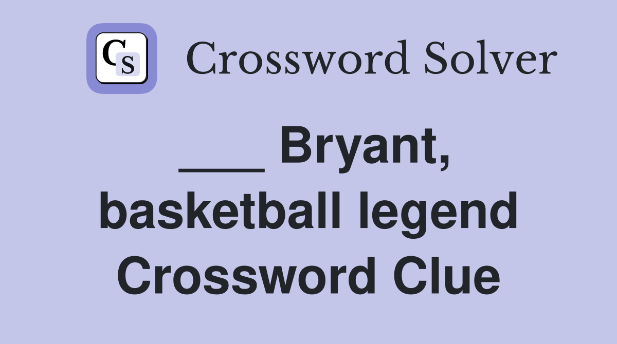 ___ Bryant, basketball legend Crossword Clue