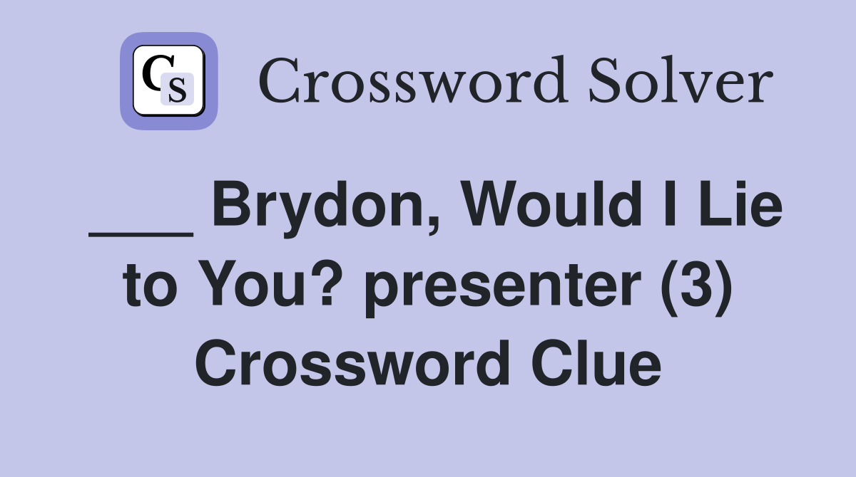 ___ Brydon, Would I Lie to You? presenter (3) Crossword Clue