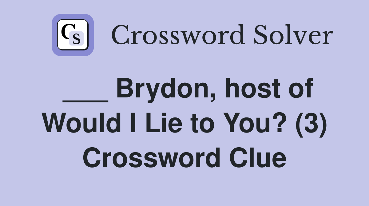 ___ Brydon, host of Would I Lie to You? (3) Crossword Clue
