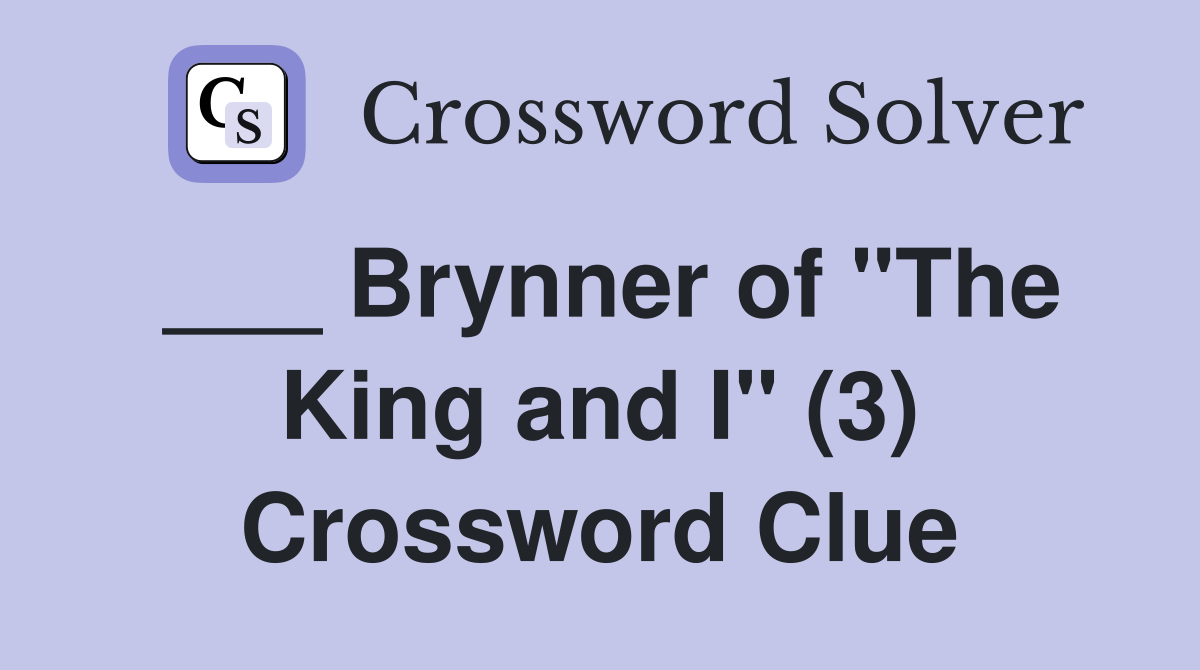 ___ Brynner of "The King and I" (3) Crossword Clue