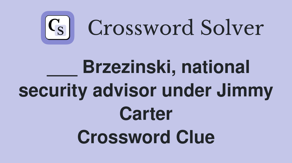 ___ Brzezinski, national security advisor under Jimmy Carter Crossword Clue