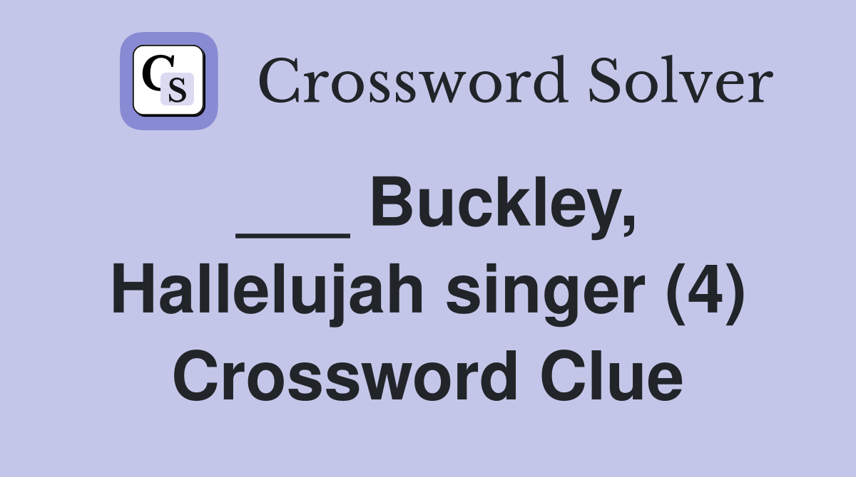 Buckley Hallelujah singer (4) Crossword Clue Answers Crossword Solver