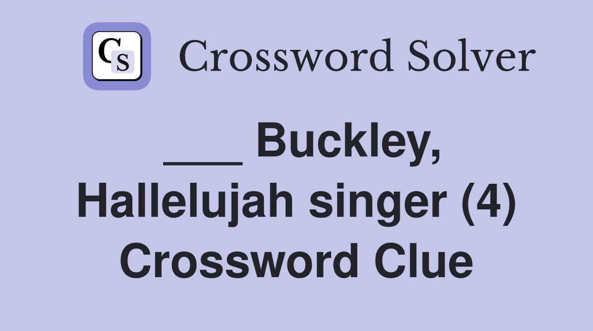 ___ Buckley, Hallelujah singer (4) Crossword Clue