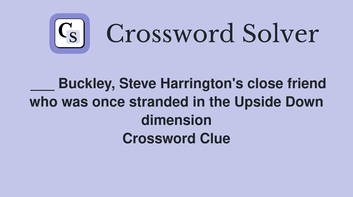 ___ Buckley, Steve Harrington's close friend who was once stranded in the Upside Down dimension Crossword Clue