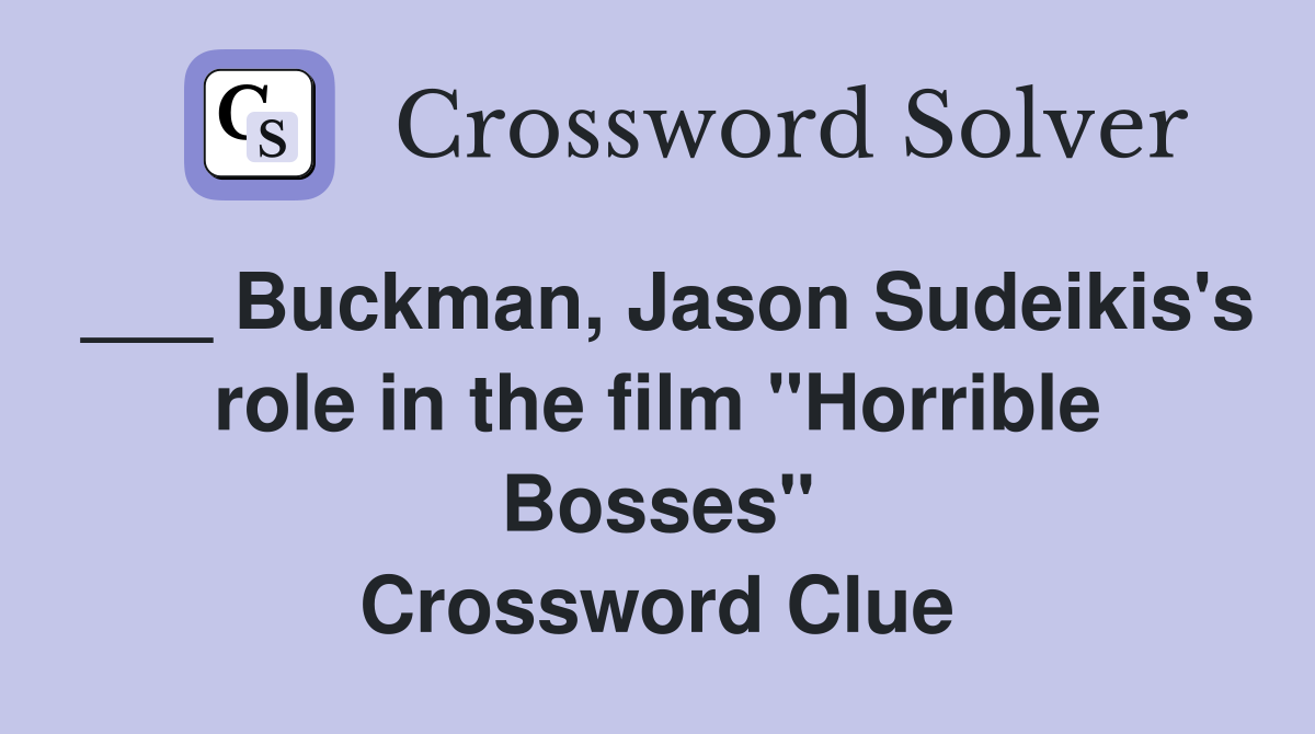 ___ Buckman, Jason Sudeikis's role in the film "Horrible Bosses" Crossword Clue