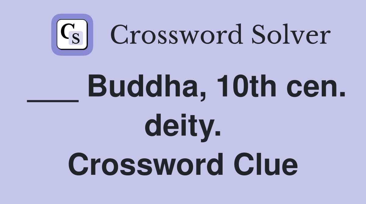 ___ Buddha, 10th cen. deity. Crossword Clue