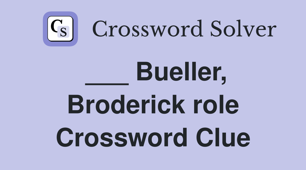 ___ Bueller, Broderick role Crossword Clue