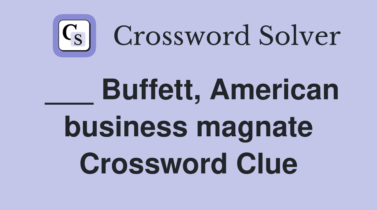 ___ Buffett, American business magnate Crossword Clue