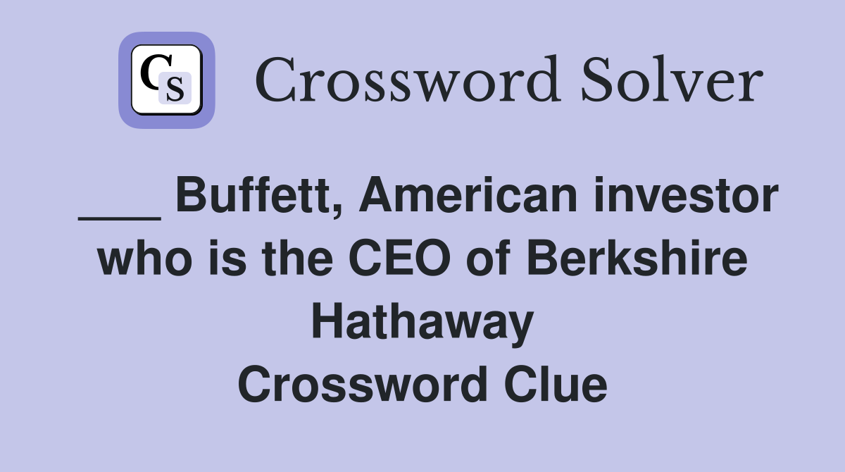 ___ Buffett, American investor who is the CEO of Berkshire Hathaway Crossword Clue