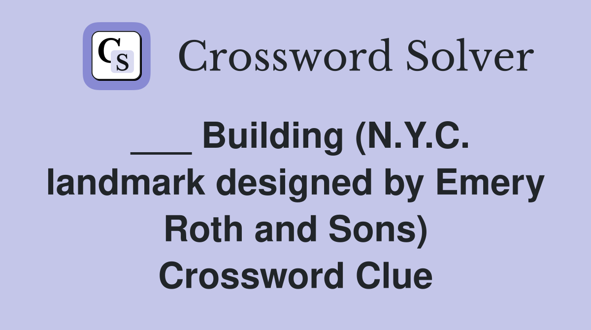 ___ Building (N.Y.C. landmark designed by Emery Roth and Sons) Crossword Clue