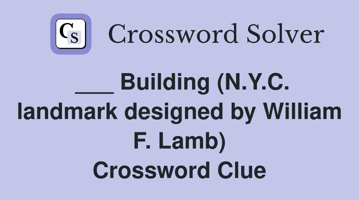___ Building (N.Y.C. landmark designed by William F. Lamb) Crossword Clue