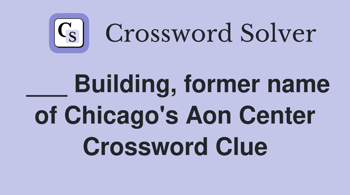 ___ Building, former name of Chicago's Aon Center Crossword Clue