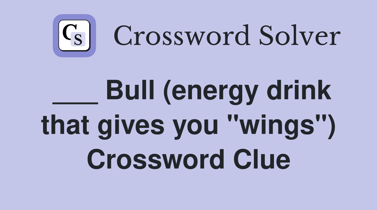 ___ Bull (energy drink that gives you "wings") Crossword Clue