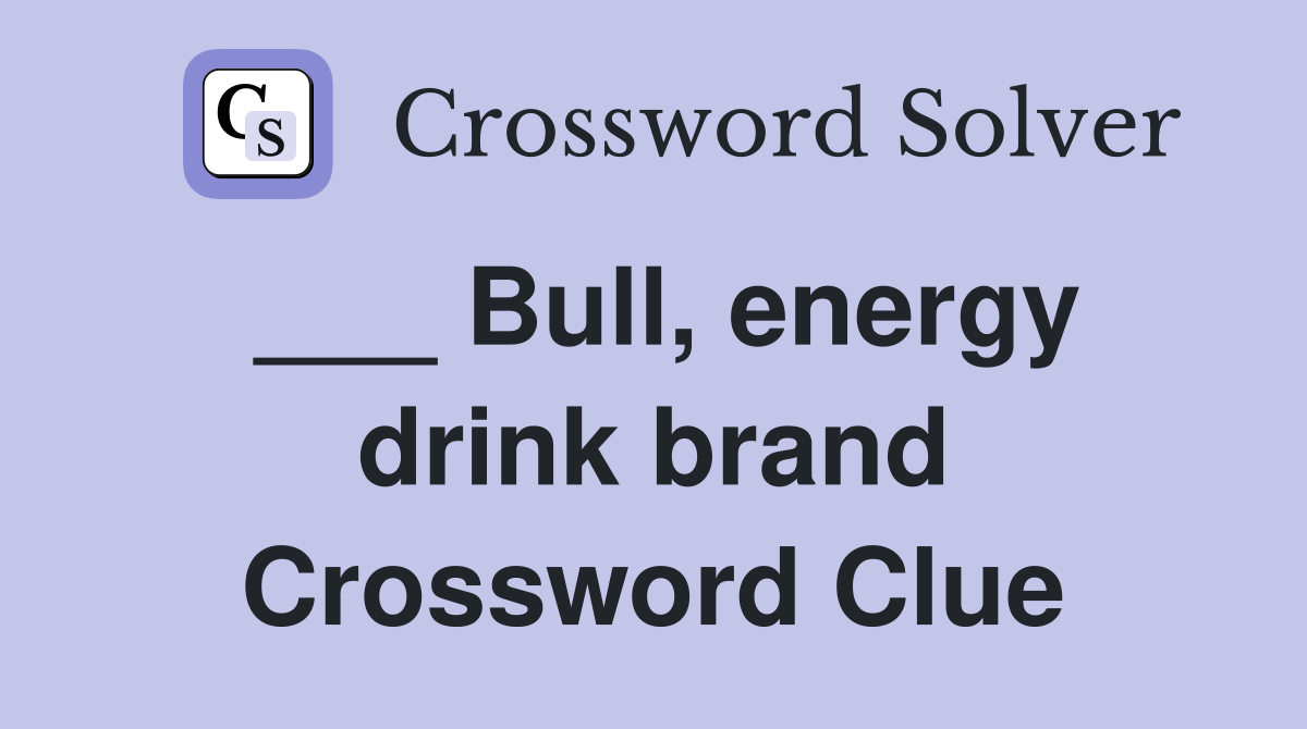___ Bull, energy drink brand Crossword Clue