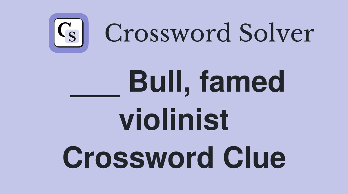 ___ Bull, famed violinist Crossword Clue