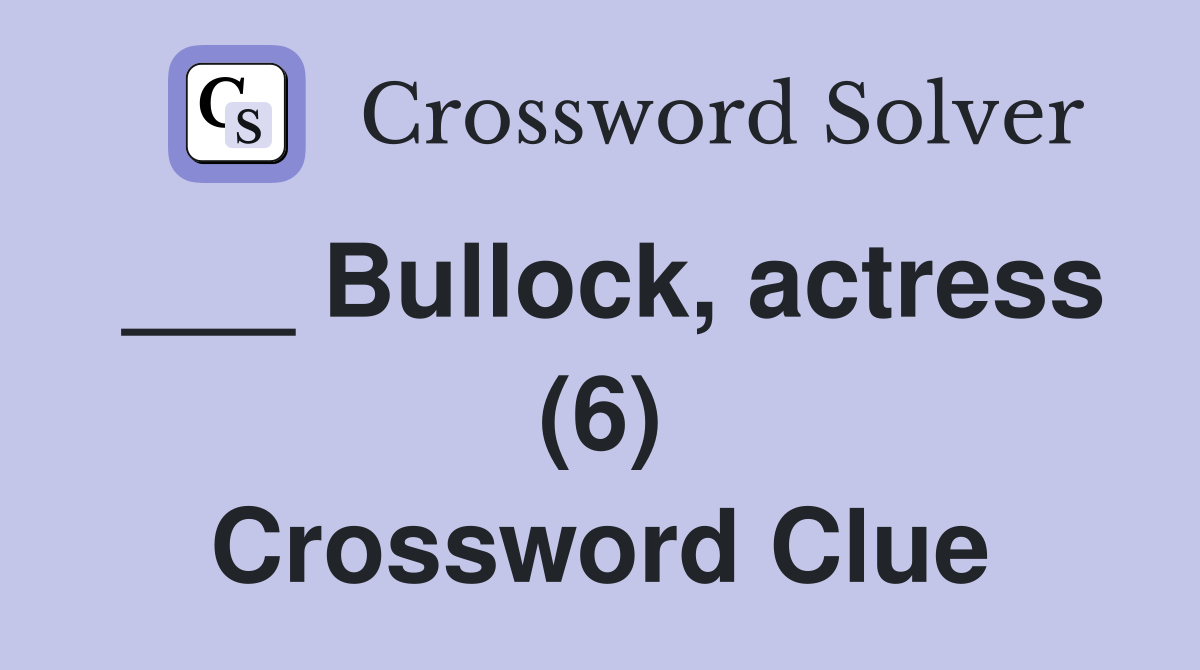 ___ Bullock, actress (6) Crossword Clue