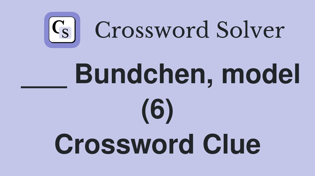___ Bundchen, model (6) Crossword Clue