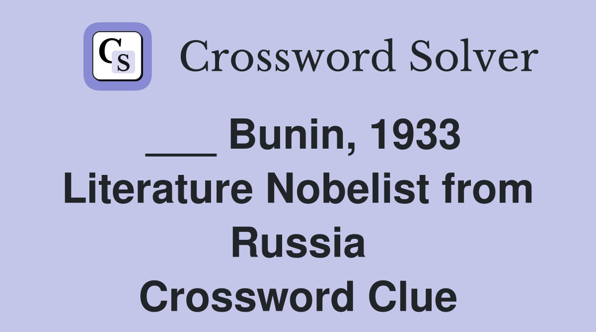 ___ Bunin, 1933 Literature Nobelist from Russia Crossword Clue