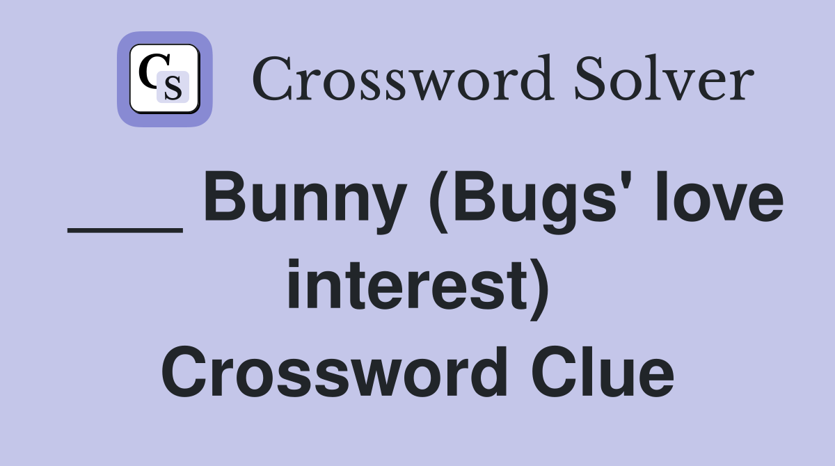 ___ Bunny (Bugs' love interest) Crossword Clue