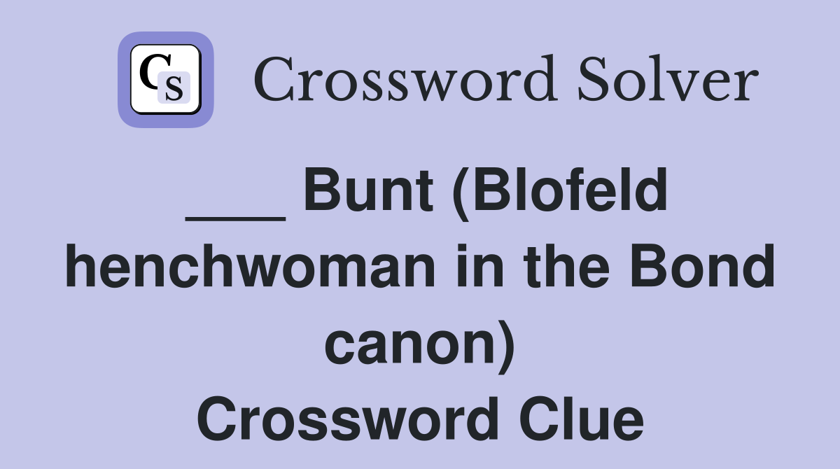 ___ Bunt (Blofeld henchwoman in the Bond canon) Crossword Clue