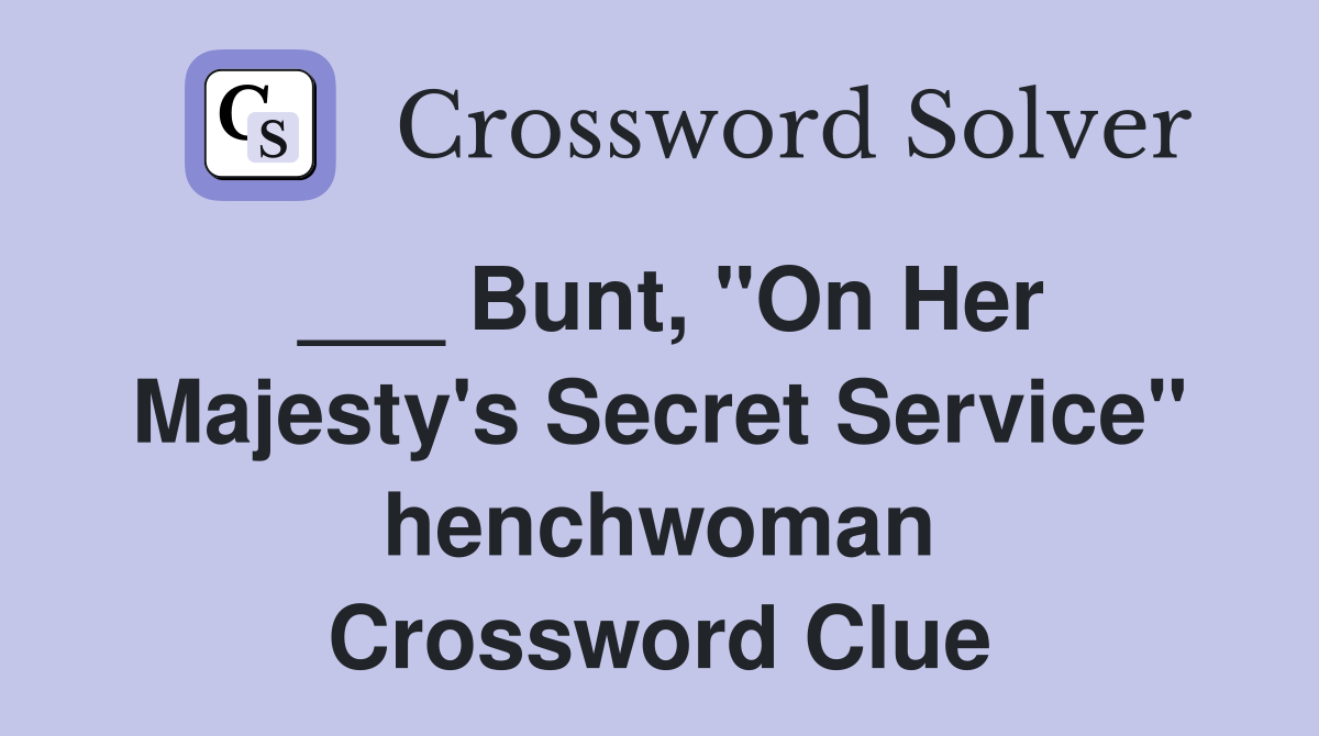 ___ Bunt, "On Her Majesty's Secret Service" henchwoman Crossword Clue
