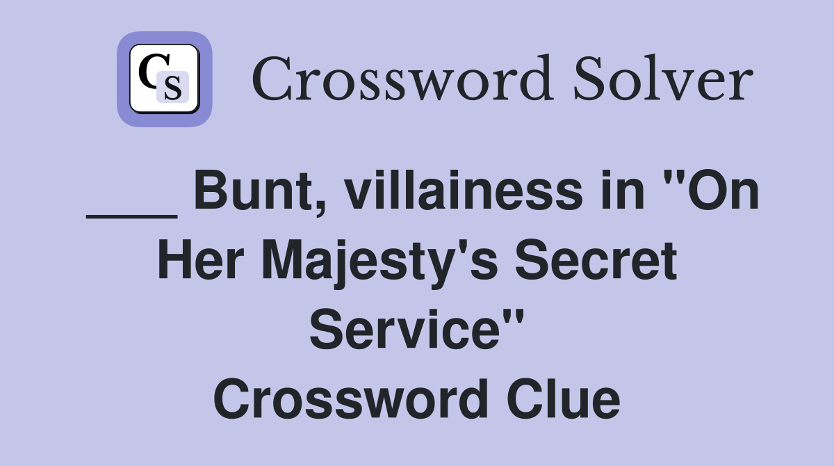 ___ Bunt, villainess in "On Her Majesty's Secret Service" Crossword Clue