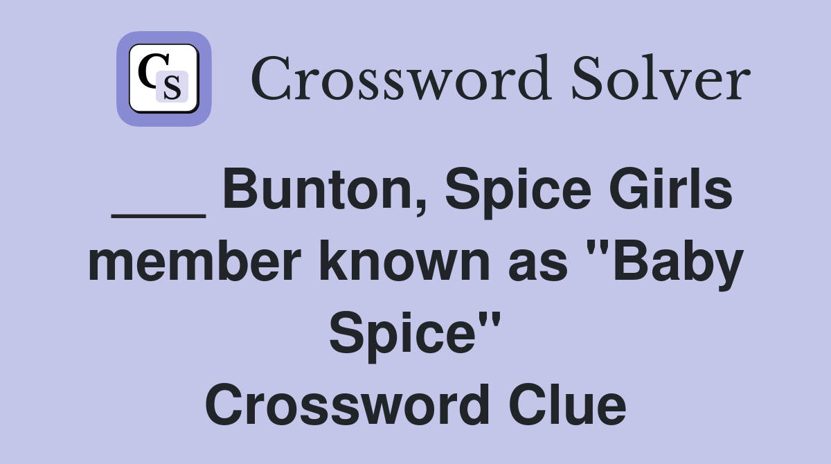 ___ Bunton, Spice Girls member known as "Baby Spice" Crossword Clue