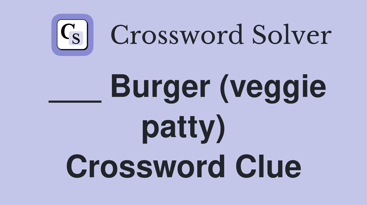 ___ Burger (veggie patty) Crossword Clue