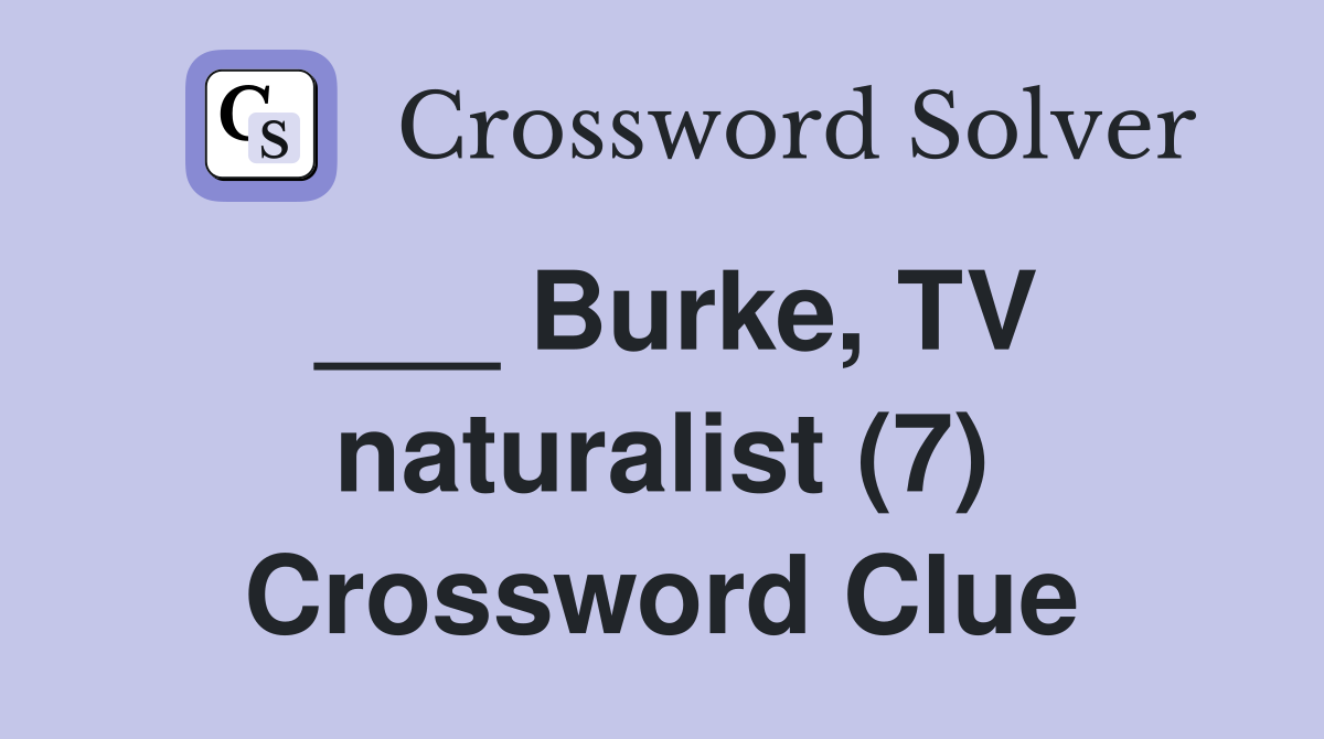 ___ Burke, TV naturalist (7) Crossword Clue