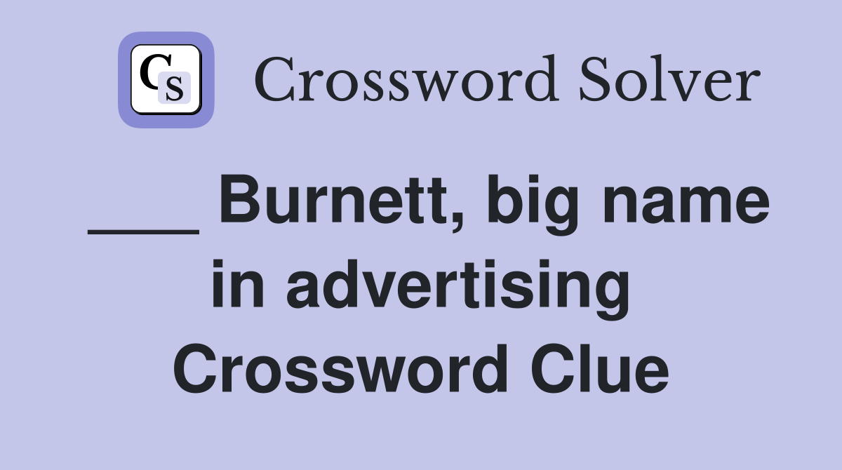 ___ Burnett, big name in advertising Crossword Clue